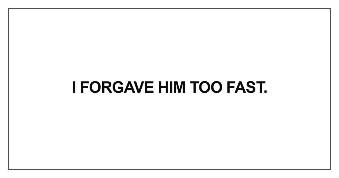 I forgave him too fast