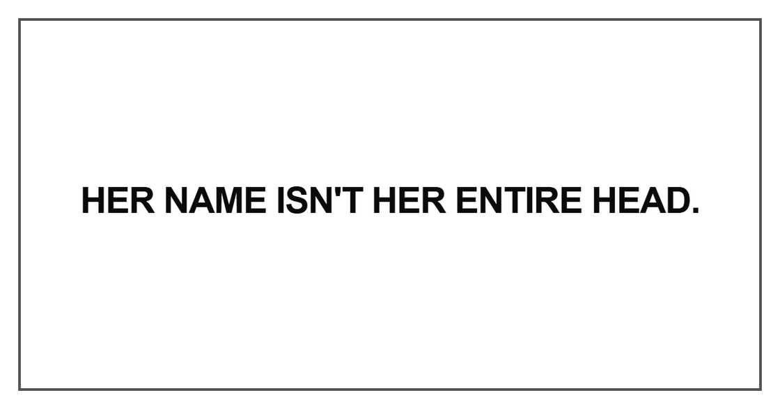 Her name isn't her entire head Her name isn't her entire head