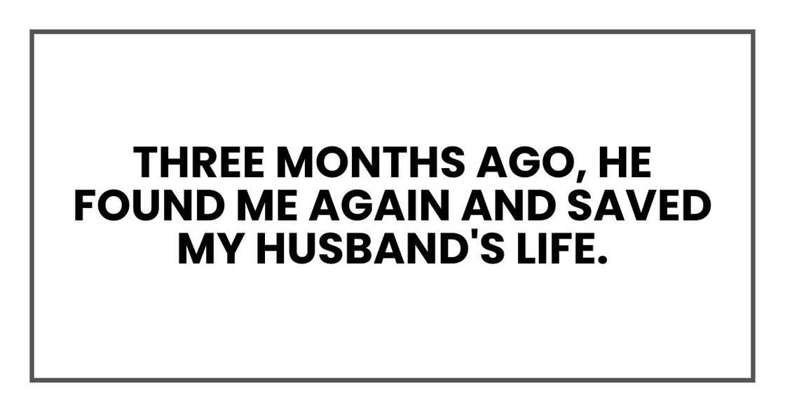 Three months ago, he found me again and saved my husband's life Three months ago, he found me again and saved my husband's life