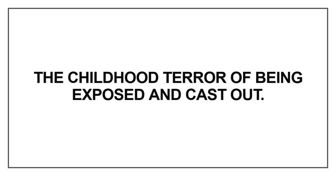 The childhood terror of being exposed The childhood terror of being exposed