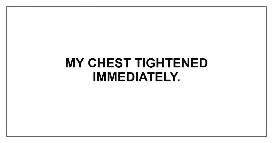 My chest tightened immediately.
