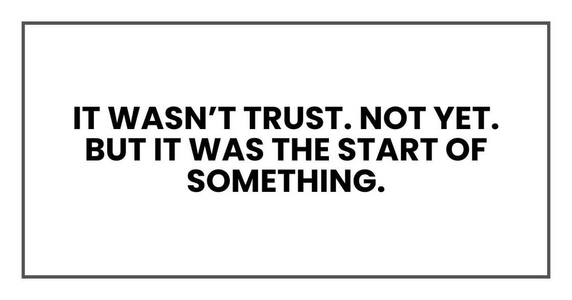 It wasn’t trust. Not yet. But it was the start of something.