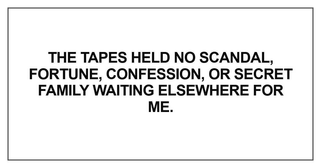 The tapes held no scandal, fortune The tapes held no scandal, fortune