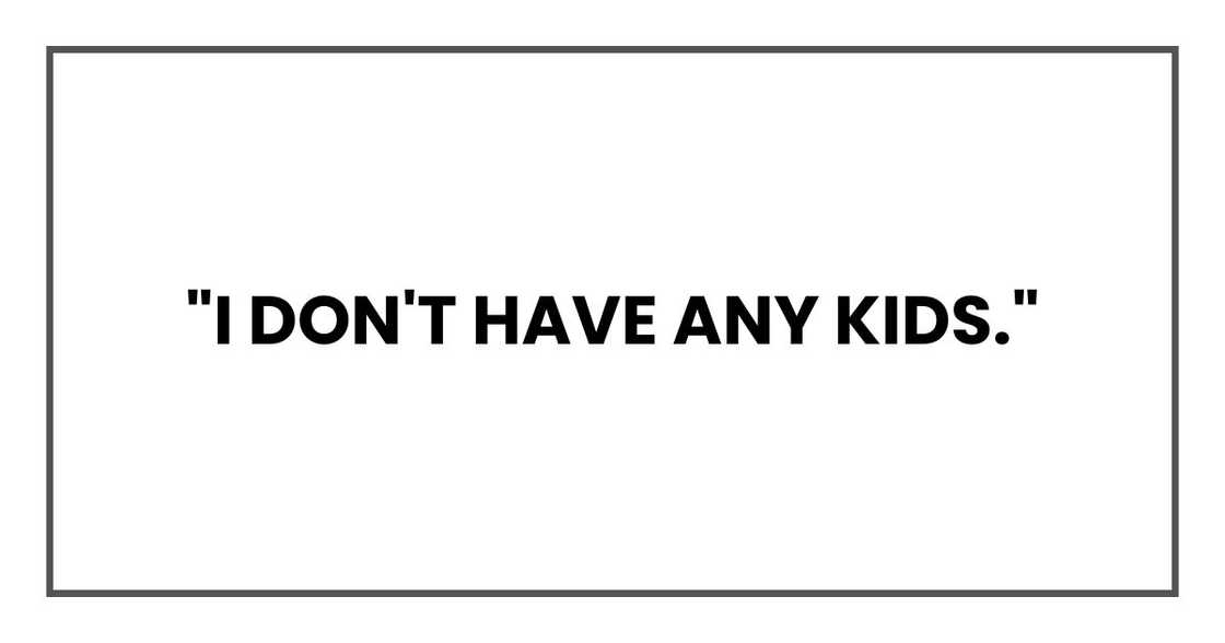 "I don't have any kids." "I don't have any kids."