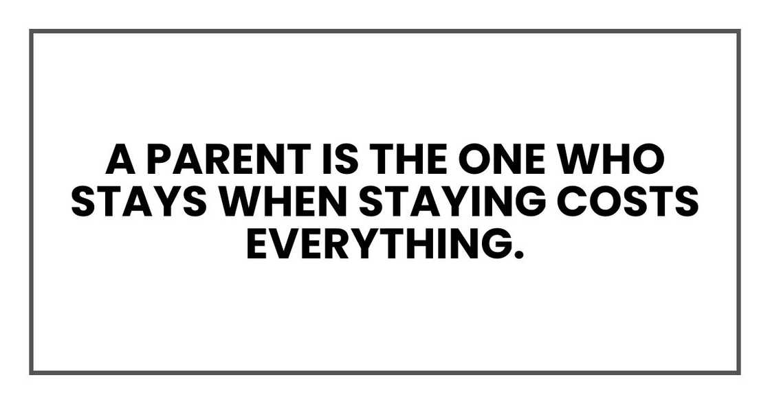 A parent is the one who stays when staying costs everything. A parent is the one who stays when staying costs everything.