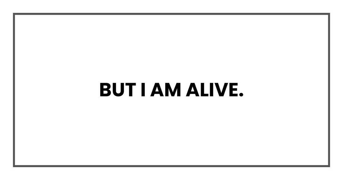 But I am alive. But I am alive.