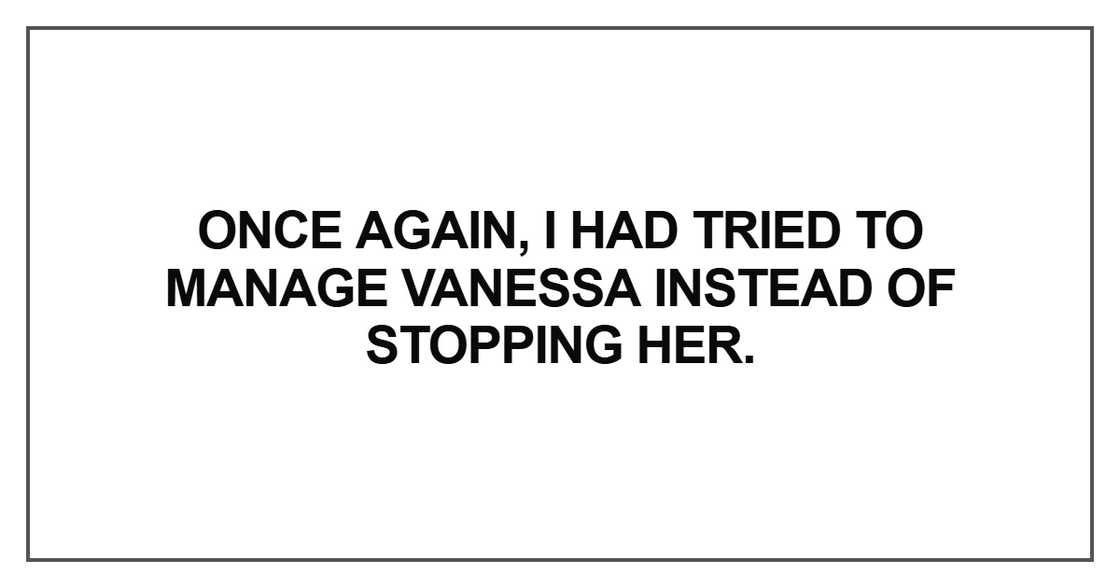Once again, I had tried to manage Vanessa Once again, I had tried to manage Vanessa