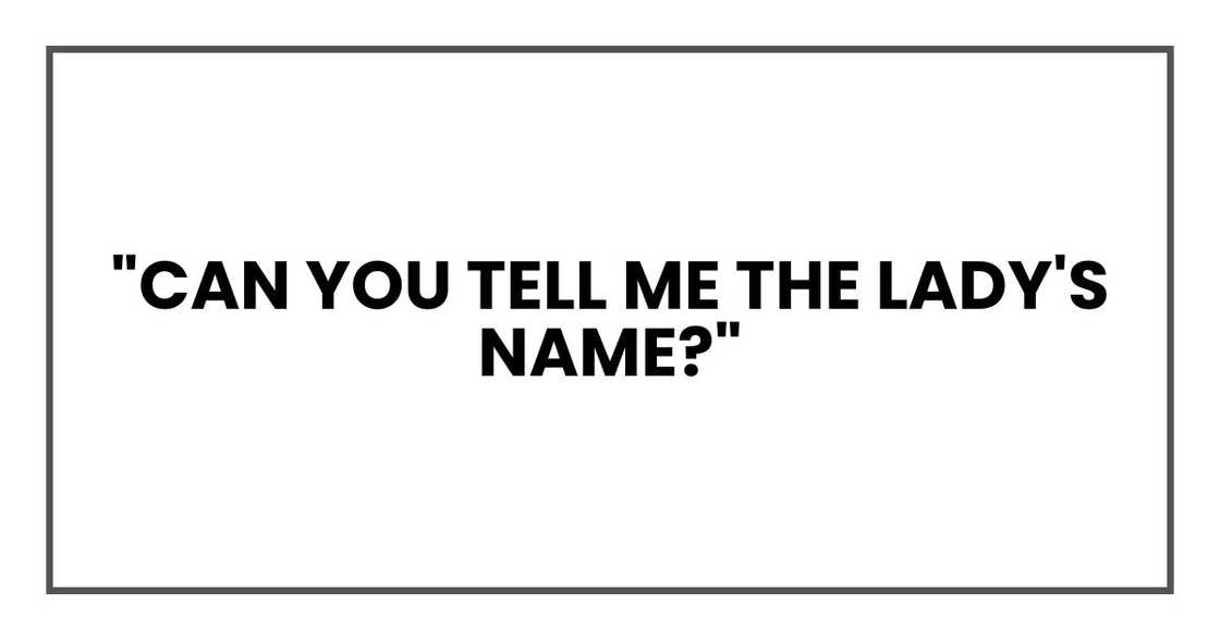 "Can you tell me the lady's name?"