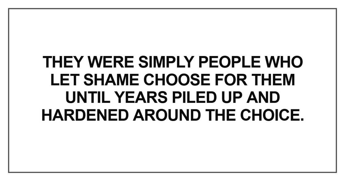 They were simply people who let shame choose They were simply people who let shame choose