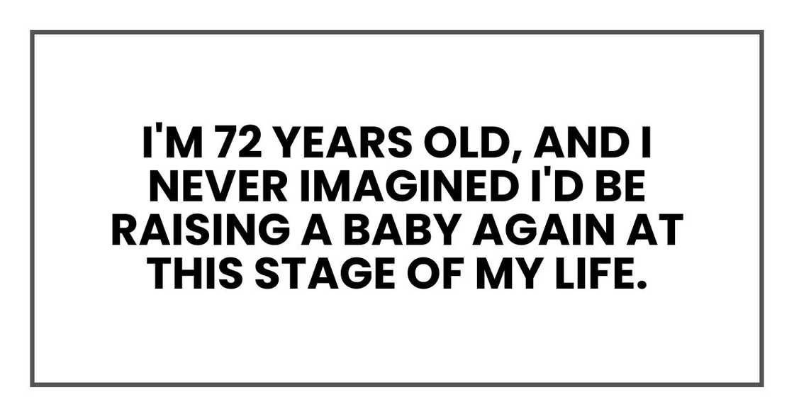 I'm 72 years old, and I never imagined I'd be raising a baby again at this stage of my life.