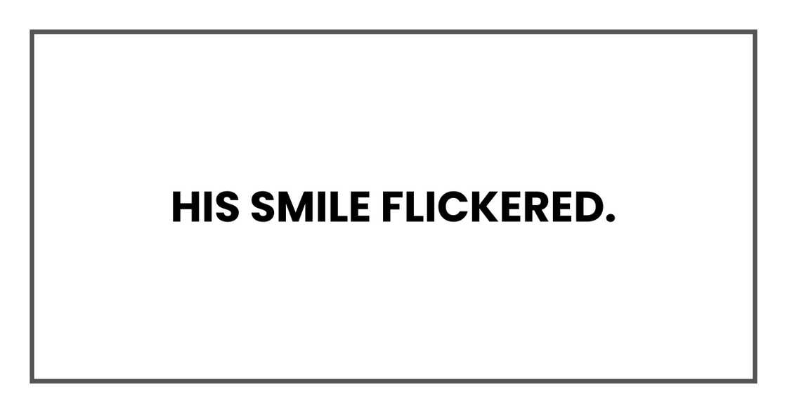 His smile flickered.