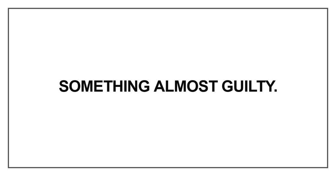 Something almost guilty