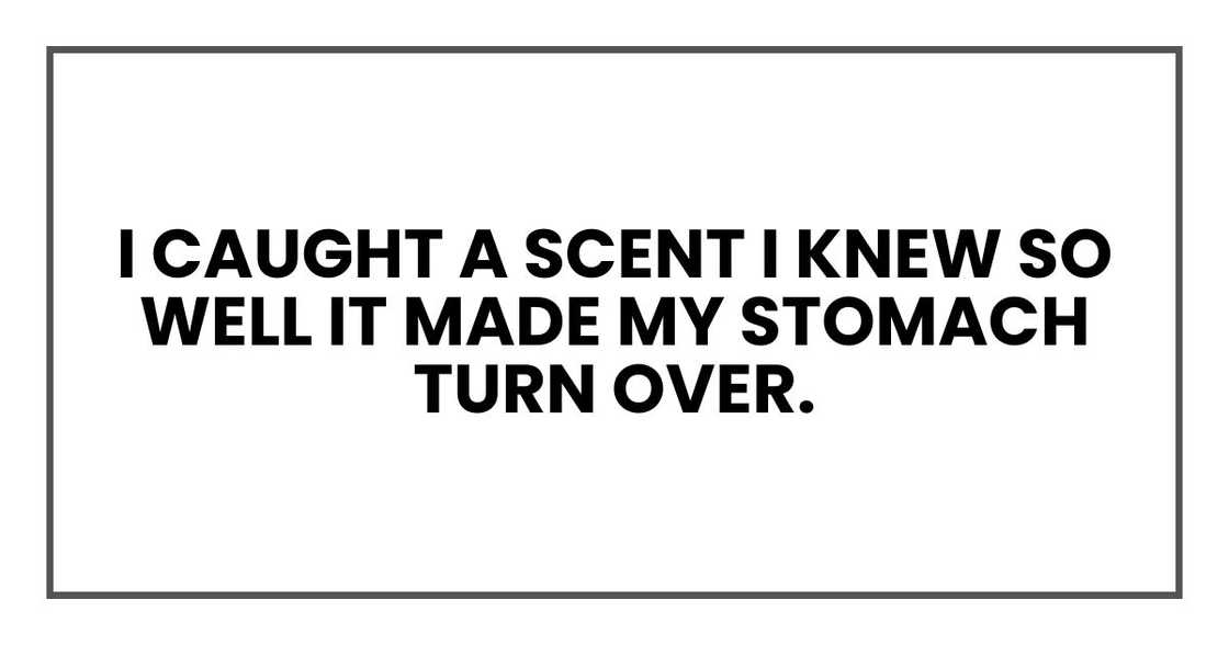 I caught a scent I knew so well it made my stomach turn over.