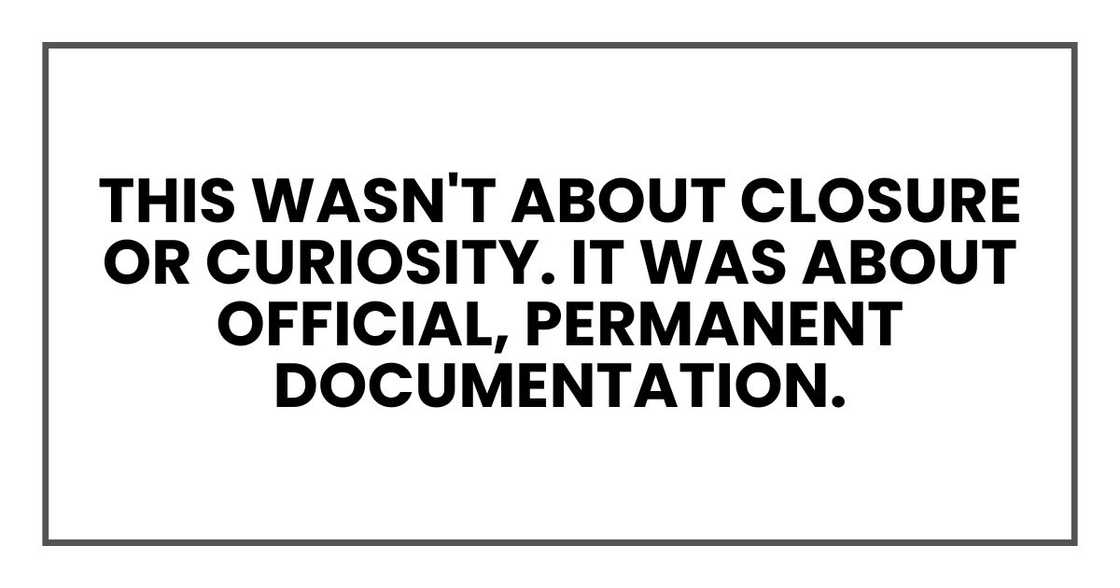 This wasn't about closure or curiosity. It was about official, permanent documentation.