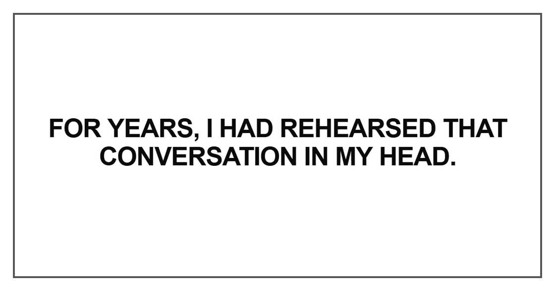 For years, I had rehearsed