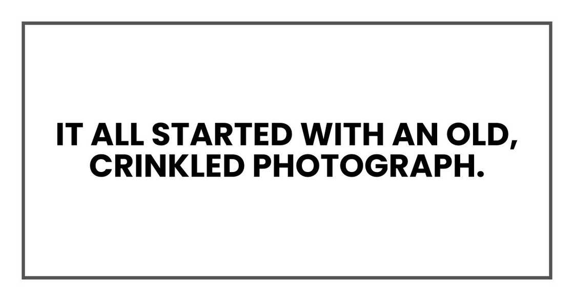 It all started with an old, crinkled photograph.