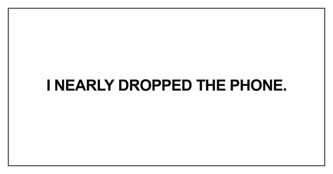 I nearly dropped the phone