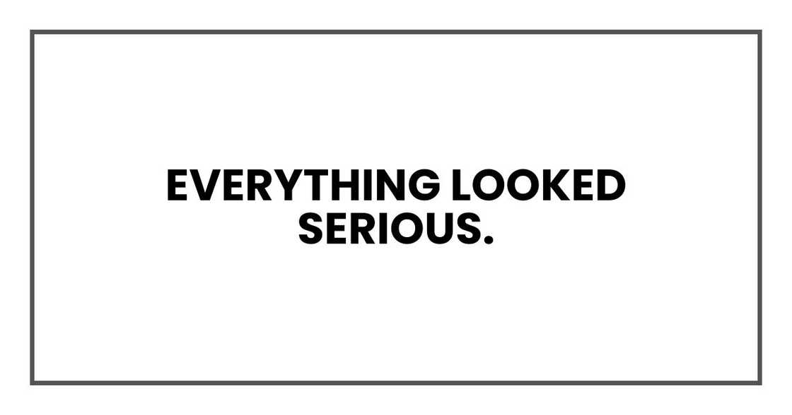 Everything looked serious.