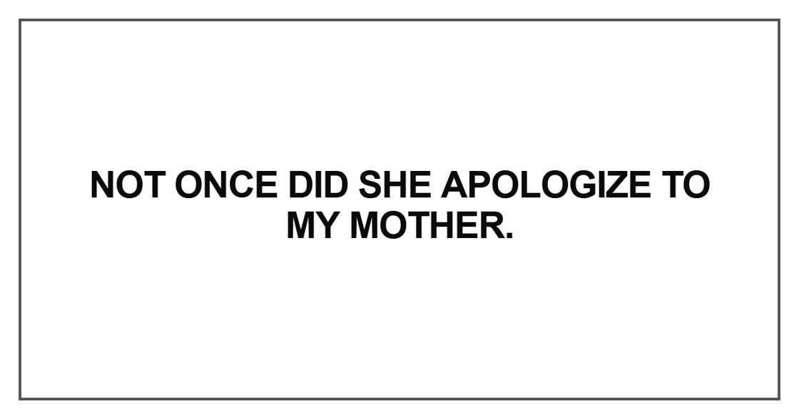 Not once did she apologize to my mother Not once did she apologize to my mother