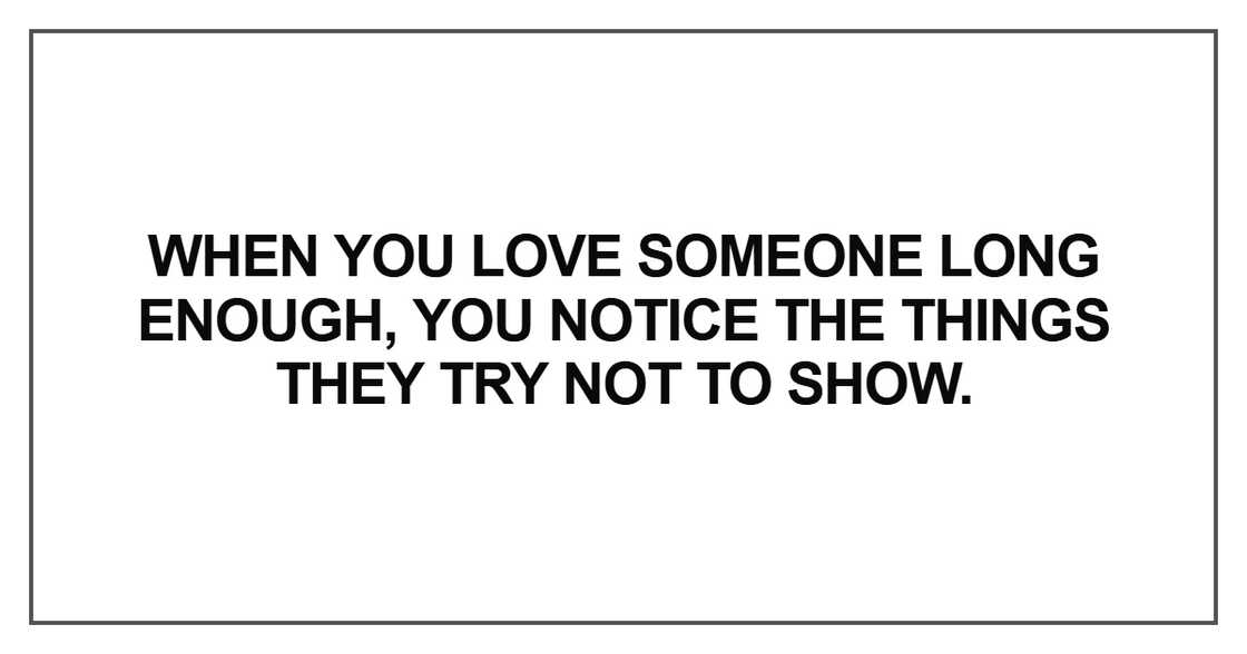 When you love someone long enough, you notice the When you love someone long enough, you notice the