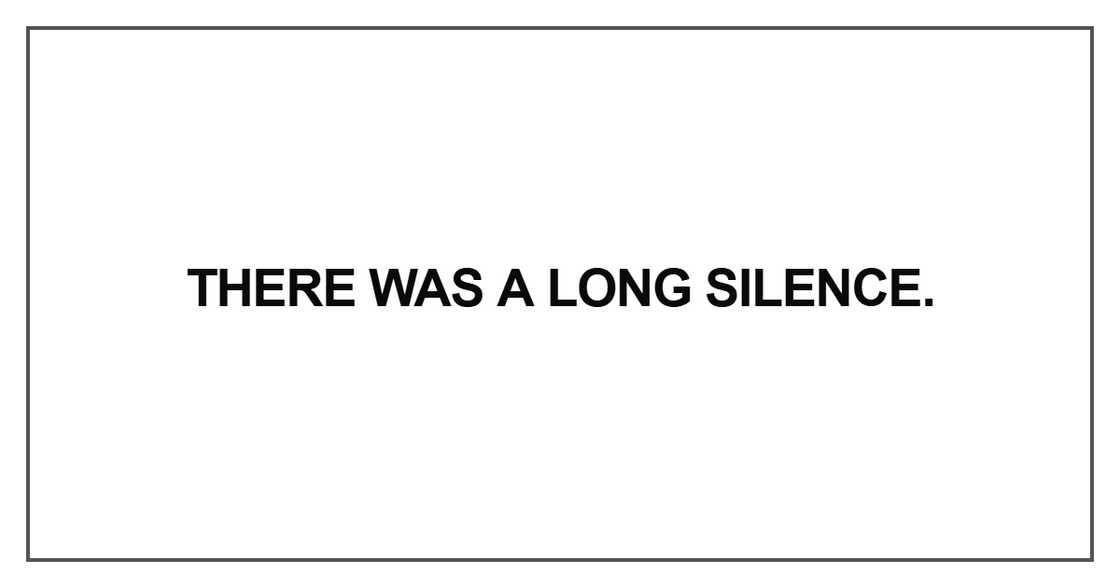 There was a long silence There was a long silence