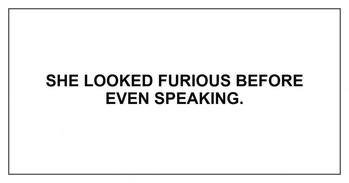 She looked furious before even speaking.