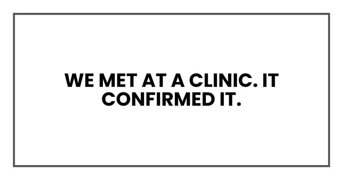 We met at a clinic. It confirmed it.
