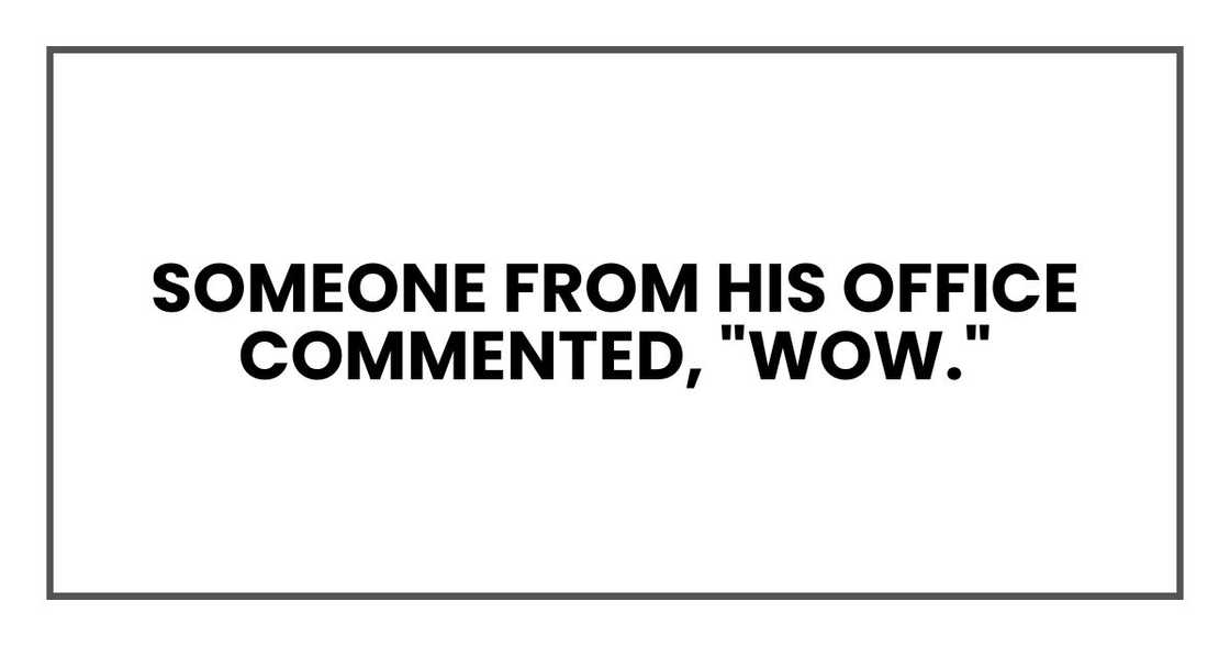 Someone from his office commented, "Wow." Someone from his office commented, "Wow."