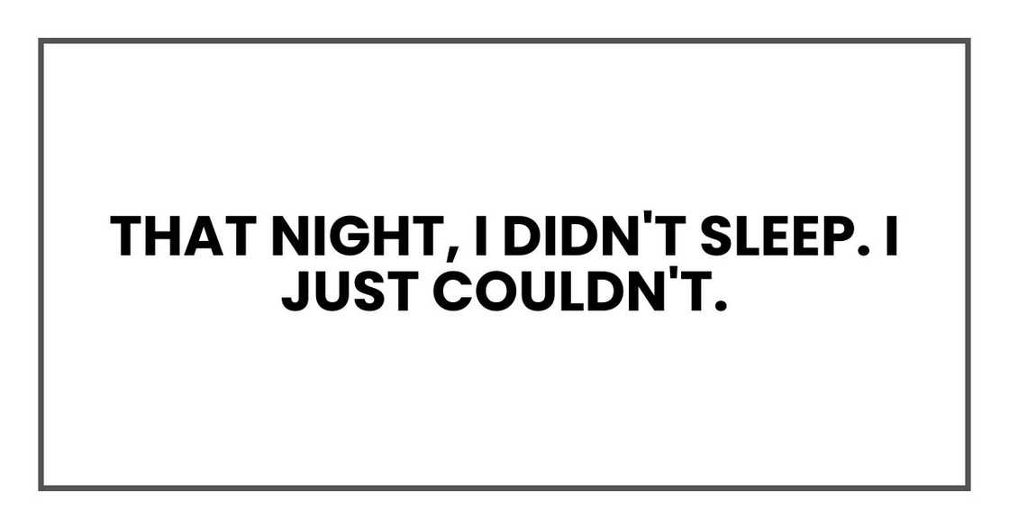 That night, I didn't sleep. I just couldn't.