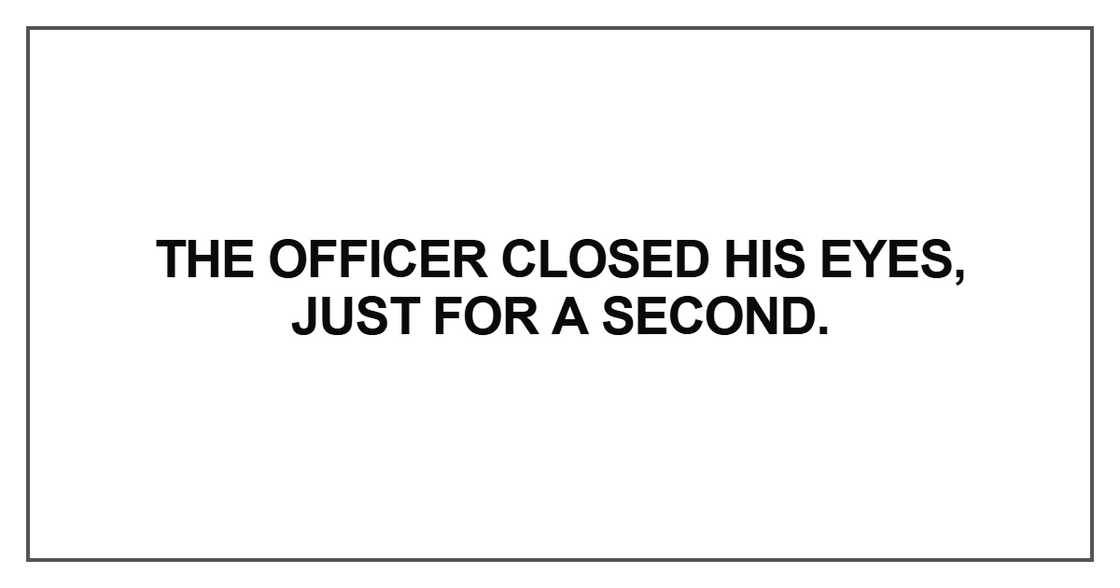 The officer closed his eyes The officer closed his eyes