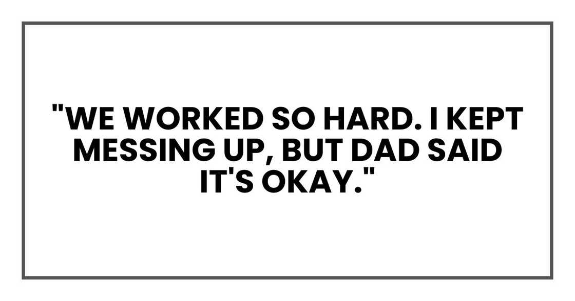 "We worked so hard. I kept messing up, but Dad said it's okay."