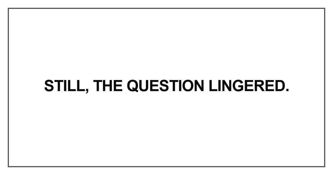 Still, the question lingered Still, the question lingered