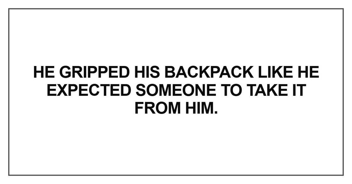 He gripped his backpack like he expected someone to take