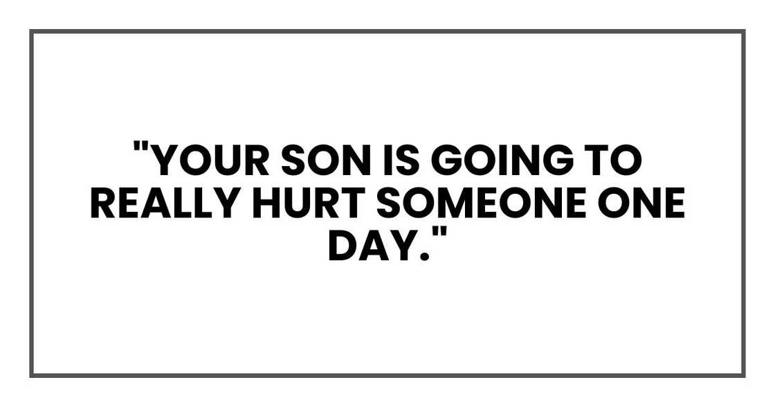 "your son is going to really hurt someone one day."