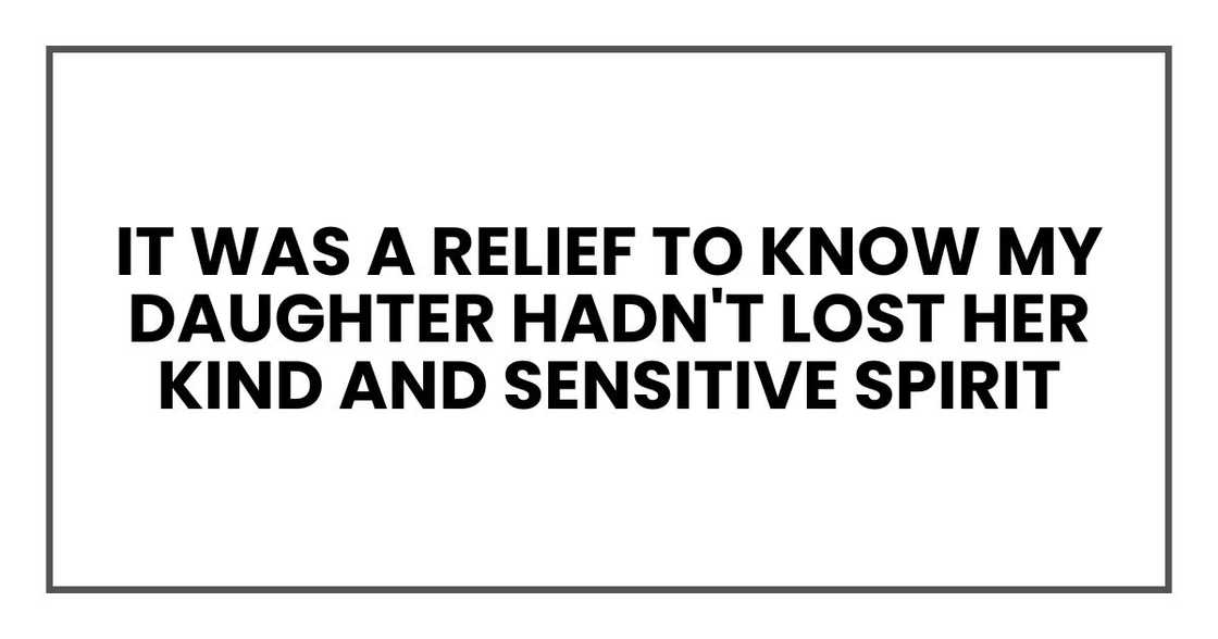 it was a relief to know my daughter hadn't lost her kind and sensitive spirit