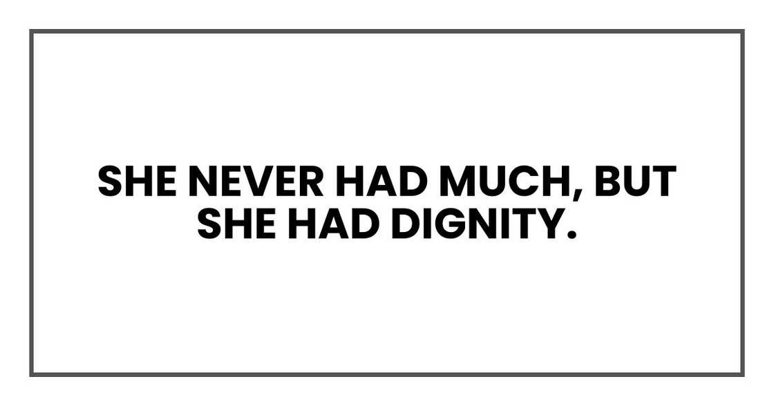 She never had much, but she had dignity.
