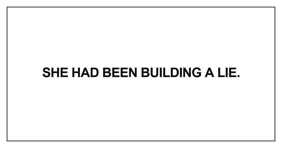 She had been building a lie