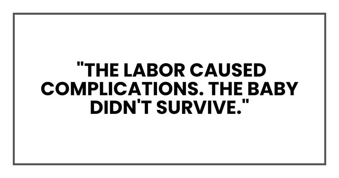 "The labor caused complications. The baby didn't survive."