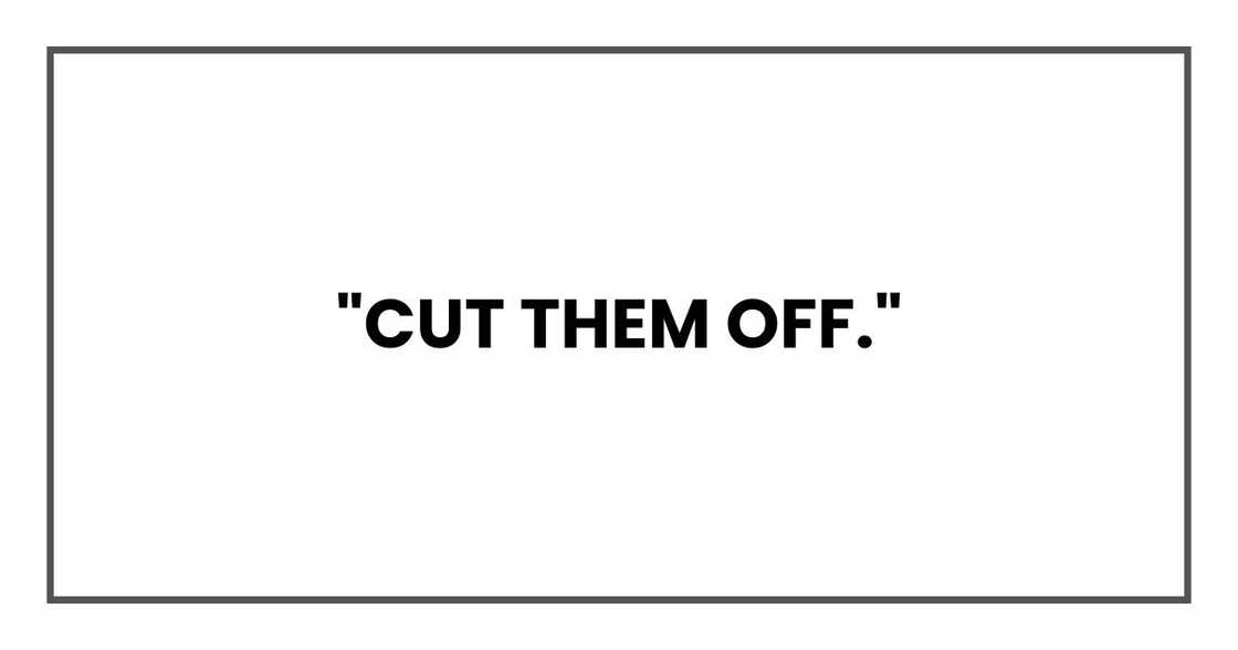 "Cut them off." "Cut them off."