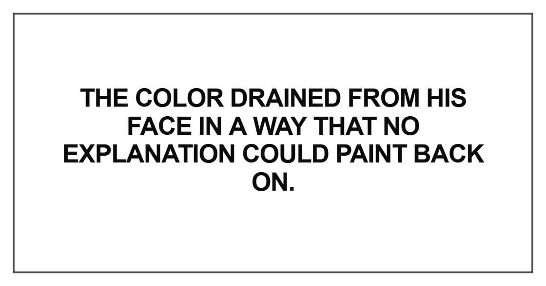The color drained from his face