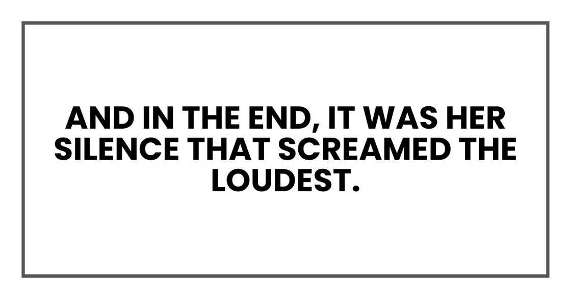 And in the end, it was her silence that screamed the loudest.