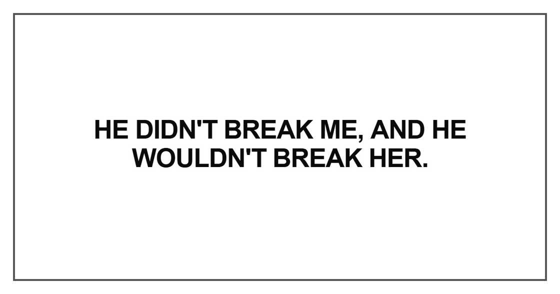 He didn't break me He didn't break me