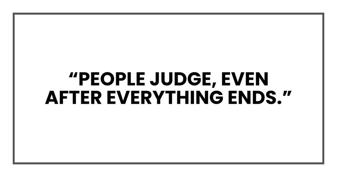 people judge, even after everything ends. people judge, even after everything ends.