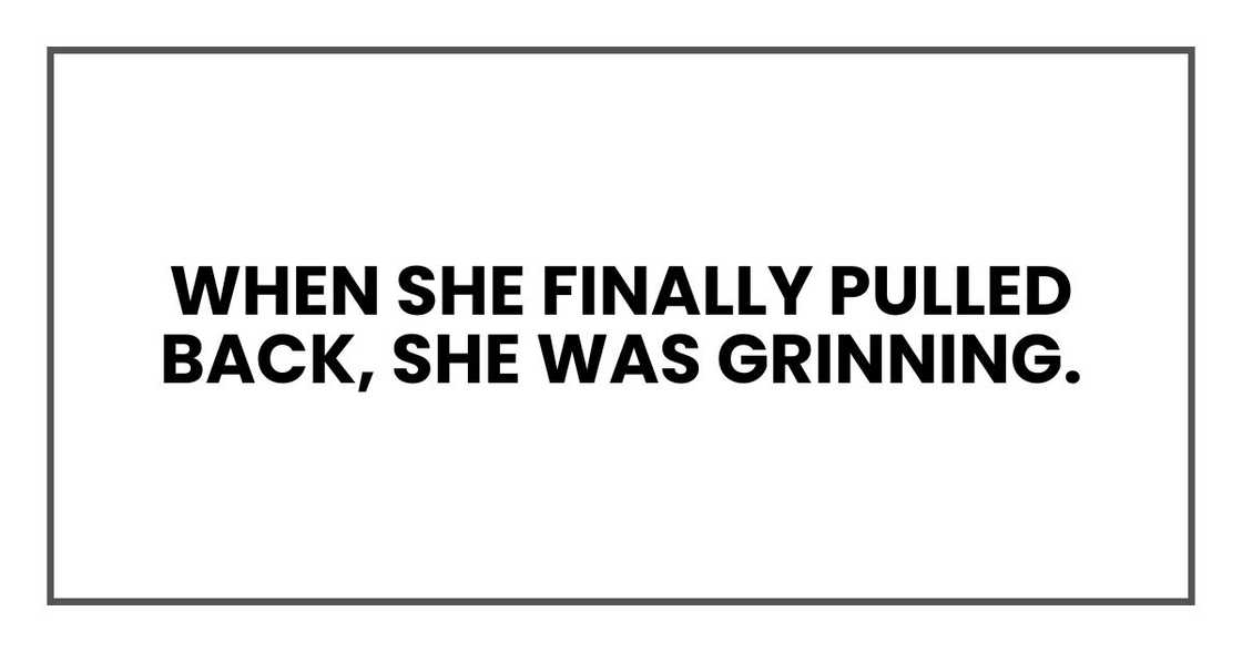 When she finally pulled back, she was grinning.