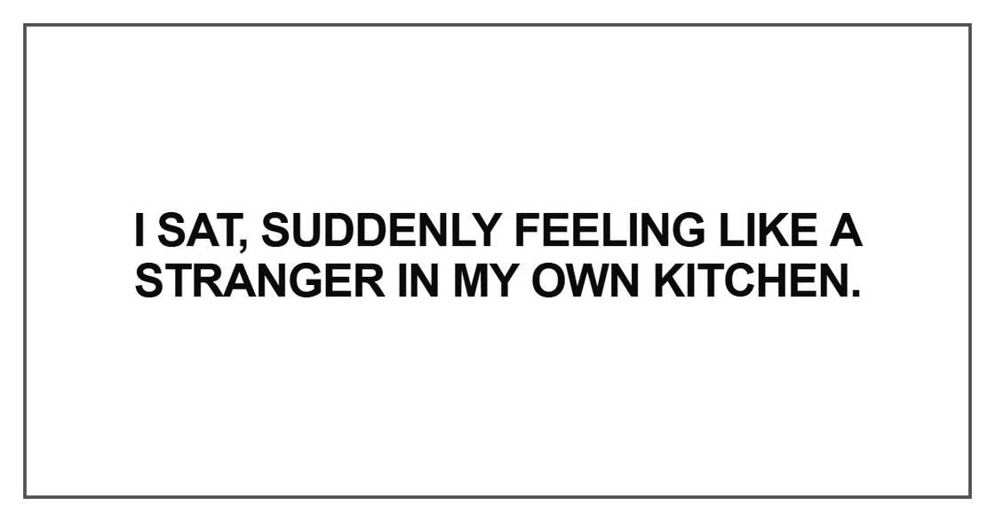 I sat, suddenly feeling like a stranger