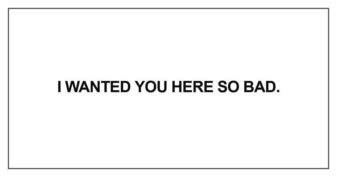 I wanted you here so bad