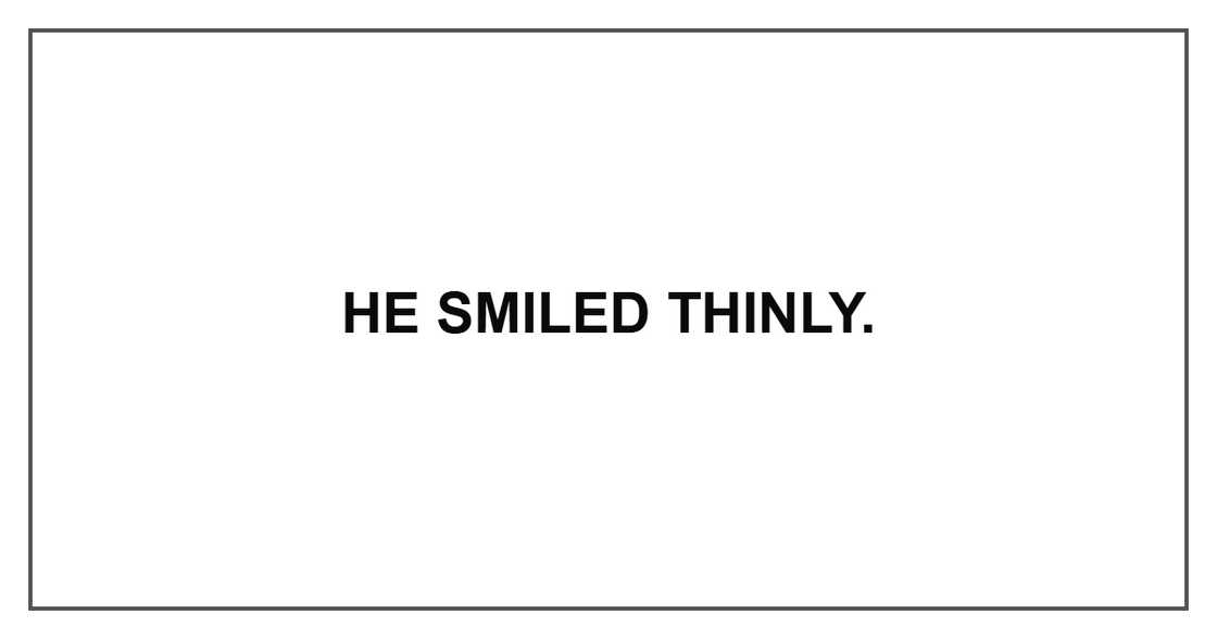 He smiled thinly. He smiled thinly.