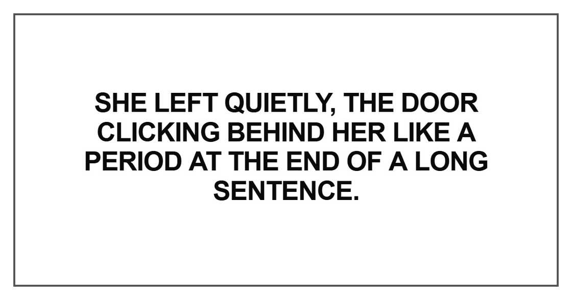 She left quietly, the door clicking behind her