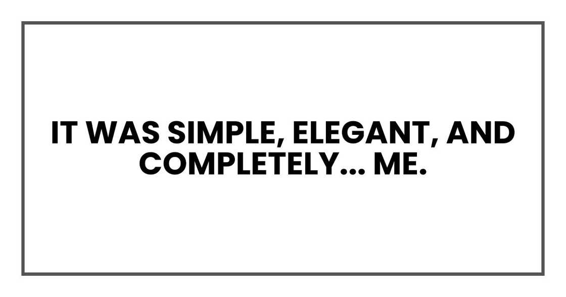 It was simple, elegant, and completely... me. It was simple, elegant, and completely... me.