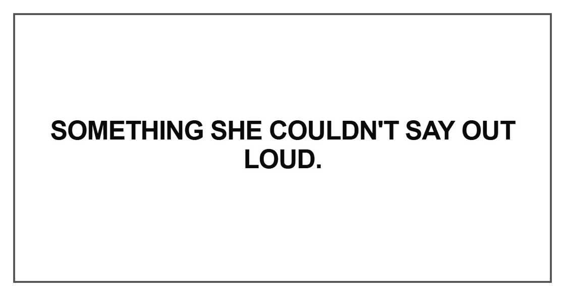 Something she couldn't say out loud Something she couldn't say out loud